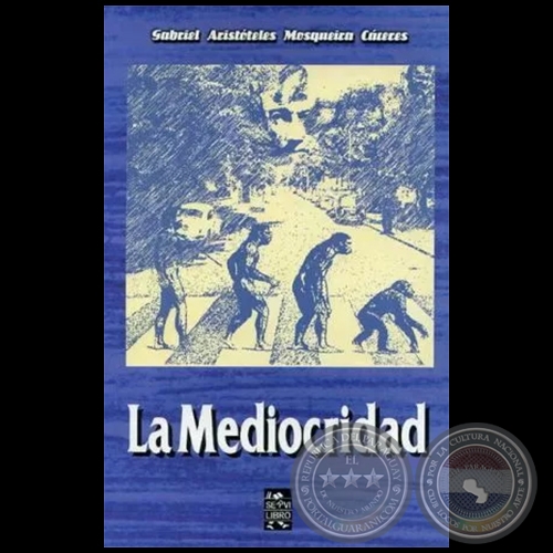 LA MEDIOCRIDAD - Novela de GABRIEL ARISTÓTELES MOSQUEIRA CÁCERES - Año 2006